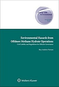 Environmental Hazards from Offshore Methane Hydrate Operations: Civil Liability and Regulations for Efficient Governance (Hardcover)