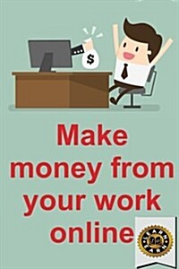 Make Money from Your Work Online (Paperback)