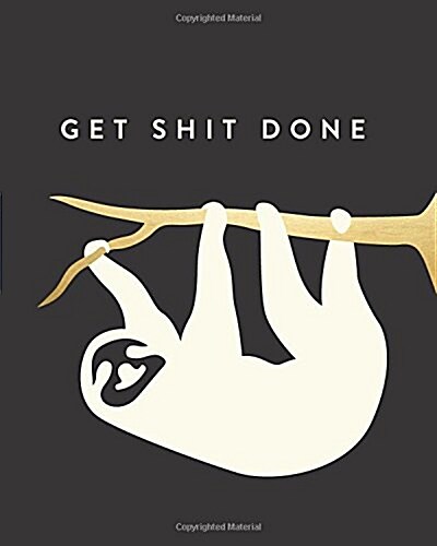 Get Shit Done: Bullet Grid Journal, Sloth, 150 Dot Grid Pages, 8x10, Professionally Designed (Paperback)