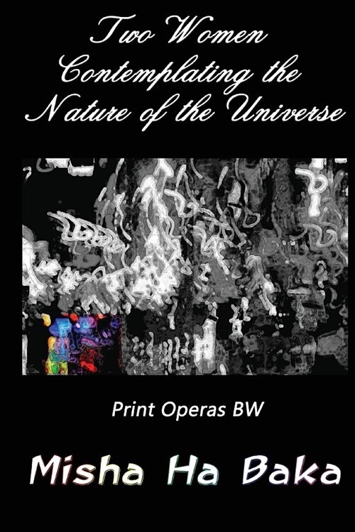Two Women Contemplating the Nature of the Universe Print Operas Bw (Paperback)