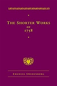 The Shorter Works of 1758: New Jerusalem Last Judgment White Horse Other Planets (Hardcover)
