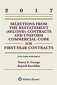 Selections from the Restatement (Second) Contracts and Uniform Commercial Code for First-Year Contracts: 2017 Statutory Supplement (Paperback)
