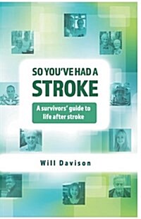 So Youve Had A Stroke: A survivors guide to life after stroke (Paperback)