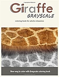 Giraffe Grayscale Coloring Book for Adults Relaxation: New way to color with Grayscale Coloring book (Paperback)