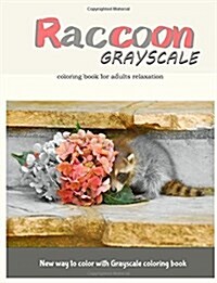 Raccoon Grayscale Coloring Book for Adults Relaxation: New Way to Color with Grayscale Coloring Book (Paperback)