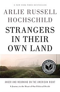 Strangers In Their Own Land : Anger and Mourning on the American Right (Paperback, First Trade Paper Edition)