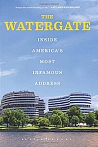 The Watergate: Inside Americas Most Infamous Address (Hardcover)