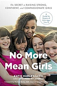No More Mean Girls: The Secret to Raising Strong, Confident, and Compassionate Girls (Paperback)