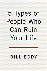 5 Types of People Who Can Ruin Your Life: Identifying and Dealing with Narcissists, Sociopaths, and Other High-Conflict Personalities (Paperback)