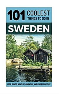 Sweden: Sweden Travel Guide: 101 Coolest Things to Do in Sweden (Paperback)