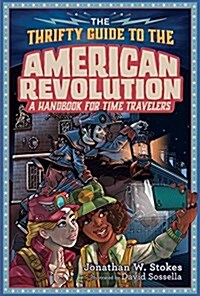 The Thrifty Guide to the American Revolution: A Handbook for Time Travelers (Hardcover)