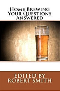 Home Brewing - Your Questions Answered (Paperback)