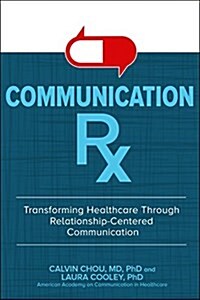Communication Rx: Transforming Healthcare Through Relationship-Centered Communication (Hardcover)