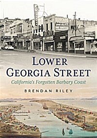Lower Georgia Street-Californias Forgotten Barbary Coast (Paperback)