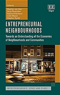 Entrepreneurial Neighbourhoods : Towards an Understanding of the Economies of Neighbourhoods and Communities (Hardcover)