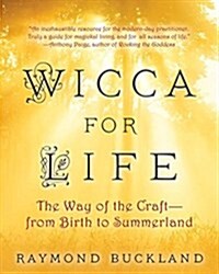 Wicca for Life: The Way of the Craft -- From Birth to Summerland (Paperback)