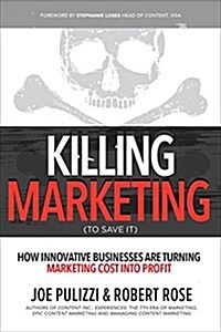 Killing Marketing: How Innovative Businesses Are Turning Marketing Cost Into Profit (Hardcover)