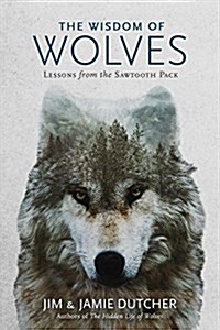 The Wisdom of Wolves: Lessons from the Sawtooth Pack (Hardcover)