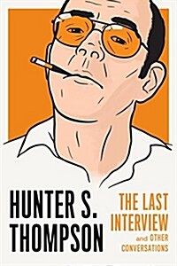 Hunter S. Thompson: The Last Interview: And Other Conversations (Paperback)