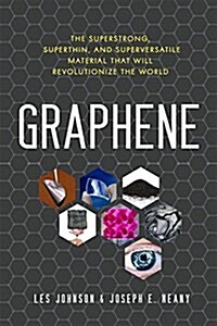 Graphene: The Superstrong, Superthin, and Superversatile Material That Will Revolutionize the World (Paperback)