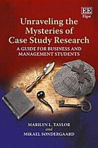Unraveling the Mysteries of Case Study Research : A Guide for Business and Management Students (Hardcover)