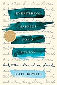 Everything Happens for a Reason: And Other Lies Ive Loved (Hardcover)