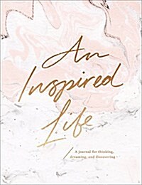 An Inspired Life: A Journal for Thinking, Dreaming, and Discovering (Hardcover)
