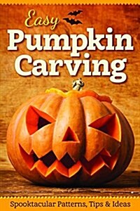 Easy Pumpkin Carving: Spooktacular Patterns, Tips & Ideas (Paperback)