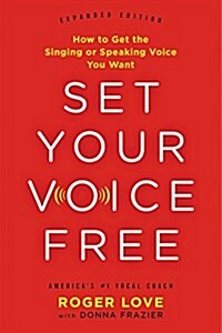 Set Your Voice Free: How to Get the Singing or Speaking Voice You Want (Paperback)