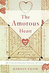 The Amorous Heart: An Unconventional History of Love (Hardcover)