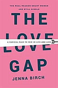 The Love Gap: A Radical Plan to Win in Life and Love (Hardcover)