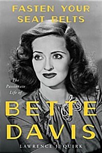 Fasten Your Seat Belts: The Passionate Life of Bette Davis (Paperback)
