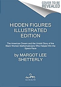 Hidden Figures: The American Dream and the Untold Story of the Black Women Mathematicians Who Helped Win the Space Race (Hardcover, Illustrated)