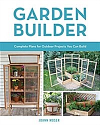 Garden Builder: Plans and Instructions for 35 Projects You Can Make (Paperback)