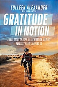 Gratitude in Motion: A True Story of Hope, Determination, and the Everyday Heroes Around Us (Hardcover)