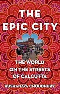 The Epic City: The World on the Streets of Calcutta (Hardcover)