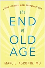 The End of Old Age: Living a Longer, More Purposeful Life