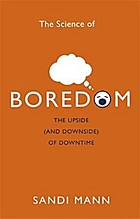 The Science of Boredom : The Upside (and Downside) of Downtime (Paperback)