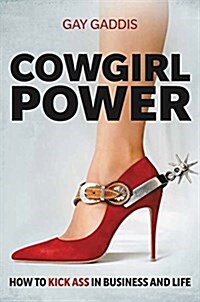 Cowgirl Power: How to Kick Ass in Business and Life (Hardcover)