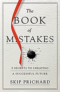 The Book of Mistakes: 9 Secrets to Creating a Successful Future (Hardcover)