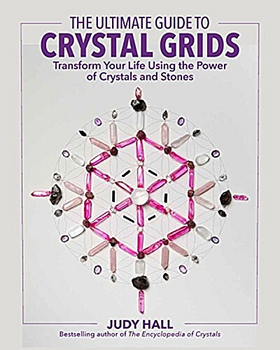 The Ultimate Guide to Crystal Grids: Transform Your Life Using the Power of Crystals and Layouts (Paperback)