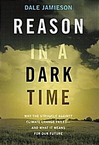 Reason in a Dark Time: Why the Struggle Against Climate Change Failed -- And What It Means for Our Future (Paperback)