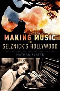 Making Music in Selznicks Hollywood (Hardcover)