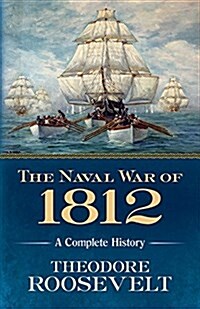 The Naval War of 1812: A Complete History (Paperback)