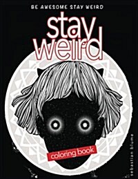 Stay Weird: Stay Weird Coloring Book - Be Awesome Stay Weird (Paperback)