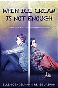 When Ice Cream Is Not Enough: Stories That Nurture Loving Relationships (Paperback)