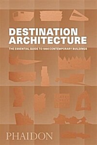 Destination Architecture : The Essential Guide to 1000 Contemporary Buildings (Paperback)