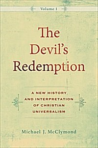 The Devils Redemption: A New History and Interpretation of Christian Universalism (Hardcover)