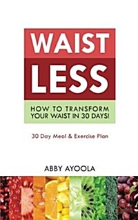 Waistless: How to Transform Your Waist in 30 Days (Paperback)