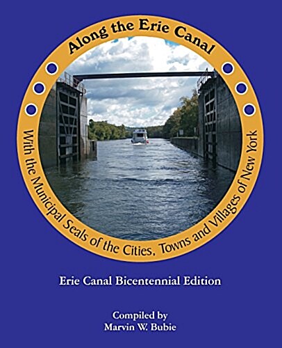 Along the Erie Canal with the Municipal Seals of the Cities, Towns and Villages of New York (Paperback, Erie Canal Bice)